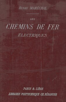 Les chemins de fer électriques. Dispositions générales. Production de l'électricité. Voie. Distribution de l'électricité. Alimentation des lignes. Moteurs. Traction. Automotrices. Locomotives. Chemins de fer divers. Exploitation et dépenses